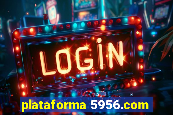 plataforma 5956.com